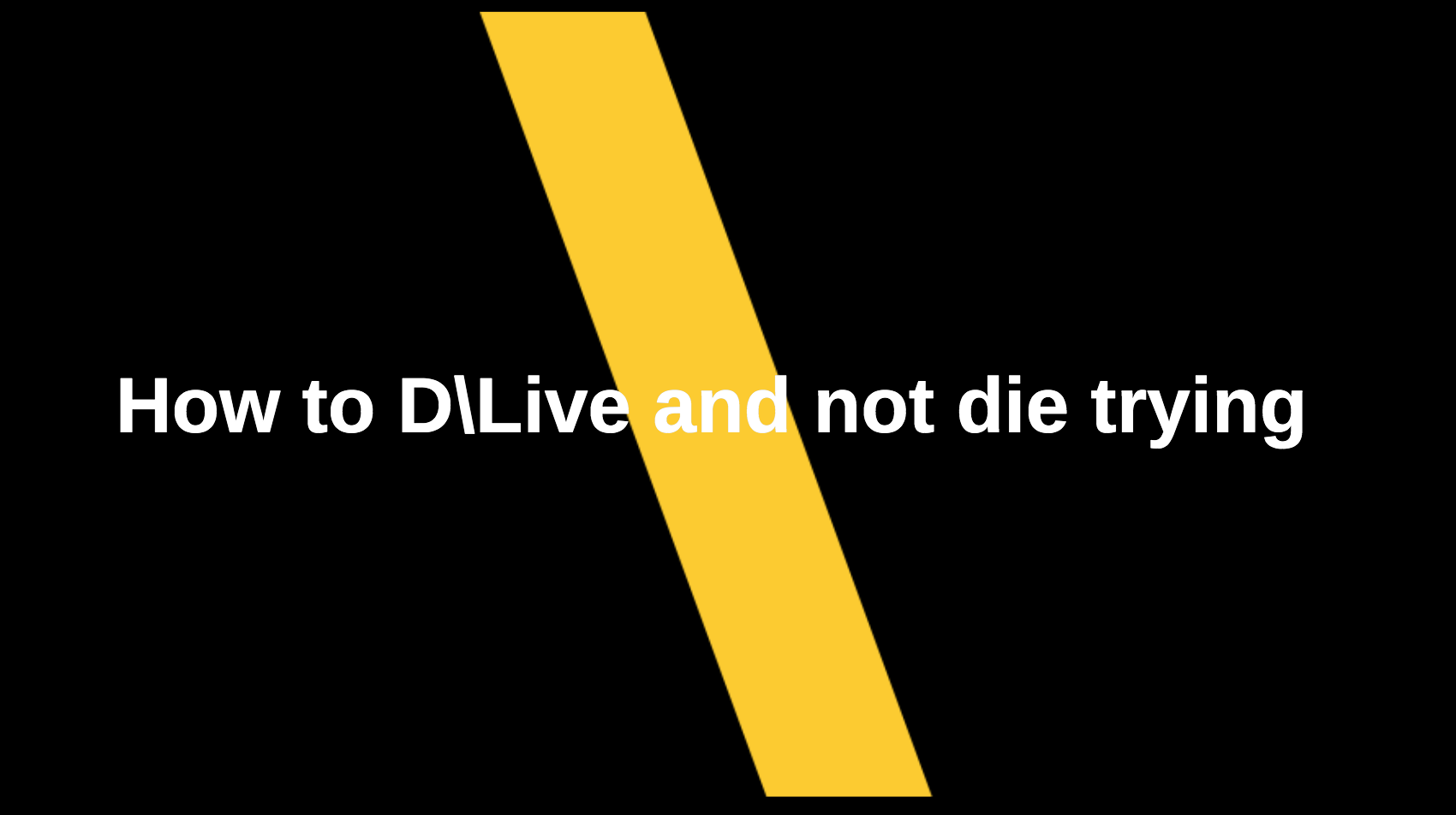 How to D-Live and not die trying!