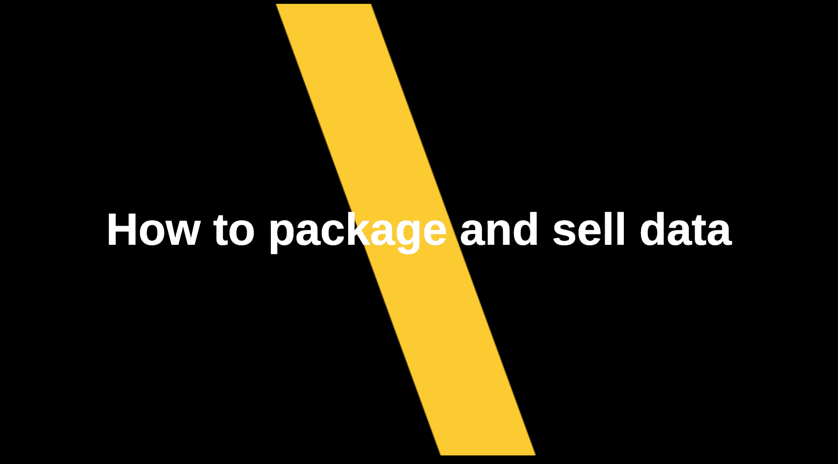 How to package and sell data