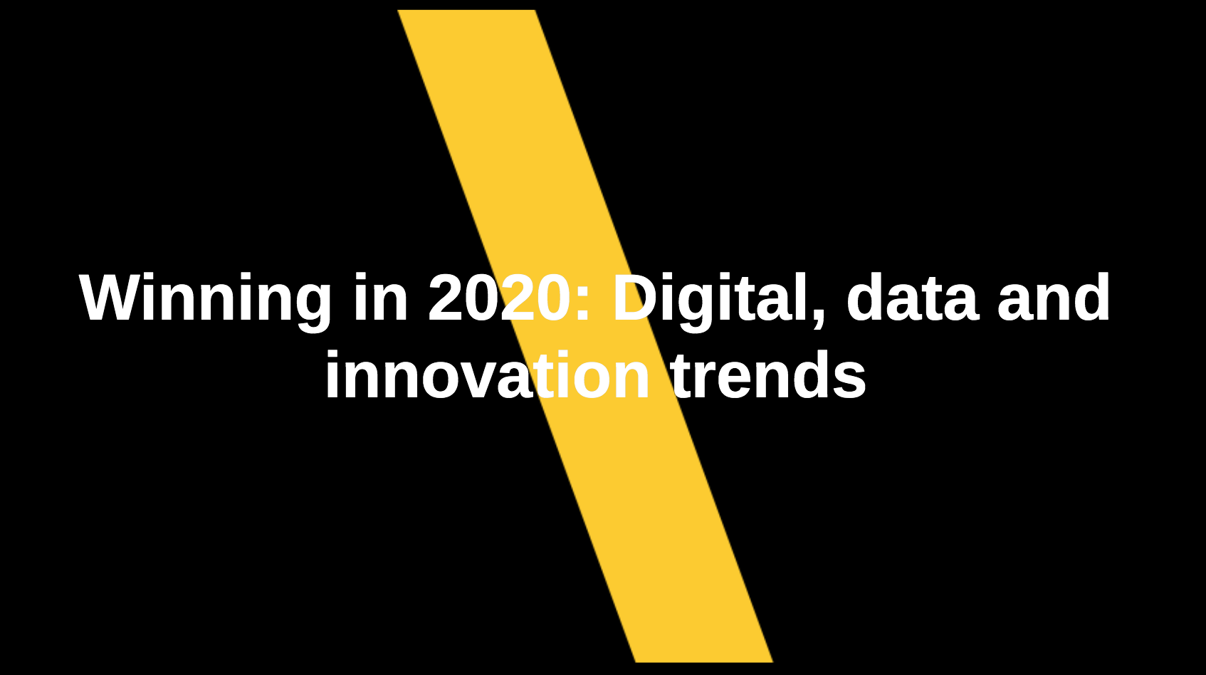 Winning in 2020: Digital, data & innovation trends.