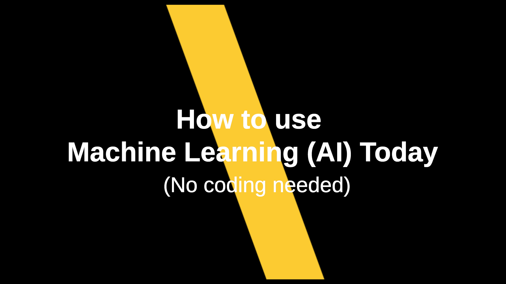 How to use Machine Learning (AI) Today