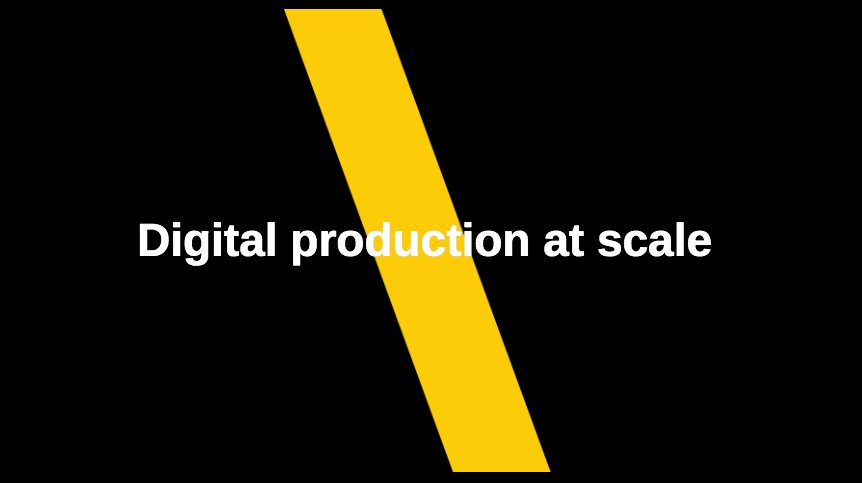 Digital production at scale